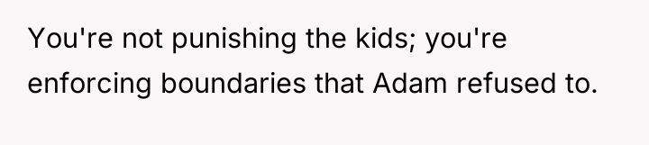 You're not punishing the kids; you're enforcing boundaries that Adam...