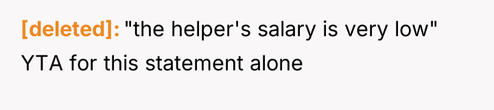 [deleted] "the helper's salary is very low" YTA for this...