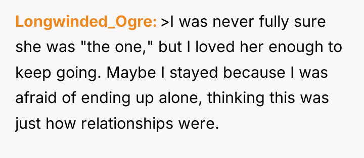 Longwinded_Ogre >I was never fully sure she was "the one,"...