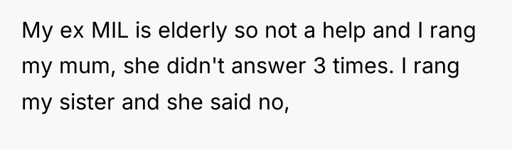 My ex MIL is elderly so not a help and...