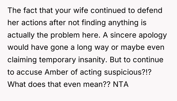 The fact that your wife continued to defend her actions...