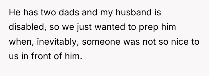 He has two dads and my husband is disabled, so...