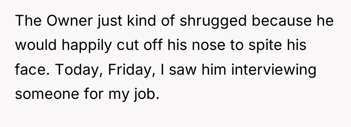 The Owner just kind of shrugged because he would happily...