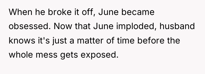 When he broke it off, June became obsessed. Now that...