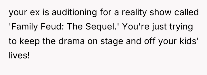 your ex is auditioning for a reality show called 'Family...