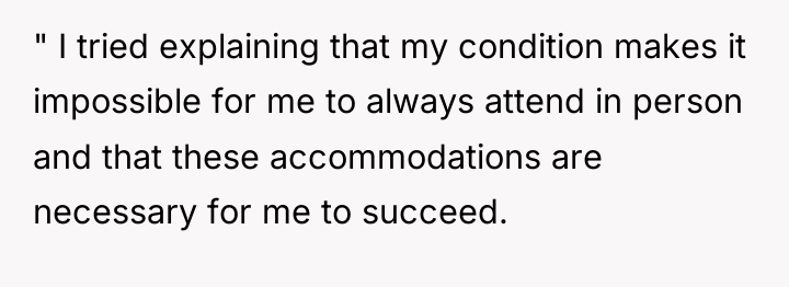 " I tried explaining that my condition makes it impossible...
