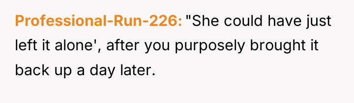 Professional-Run-226 "She could have just left it alone', after you...