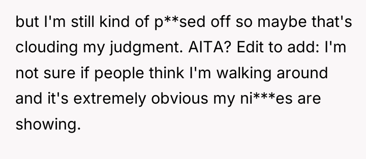 but I'm still kind of p**sed off so maybe that's...