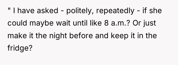 " I have asked - politely, repeatedly - if she...