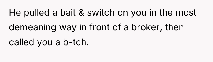 He pulled a bait & switch on you in the...