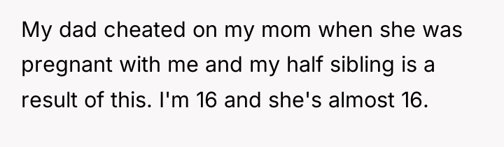 My dad cheated on my mom when she was pregnant...