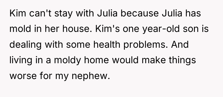 Kim can't stay with Julia because Julia has mold in...