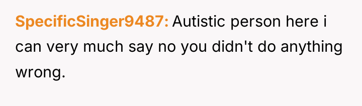 SpecificSinger9487 Autistic person here i can very much say no...