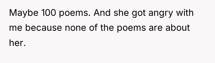 Maybe 100 poems. And she got angry with me because...