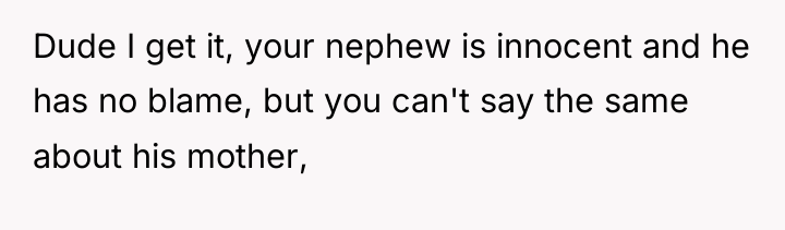 Dude I get it, your nephew is innocent and he...