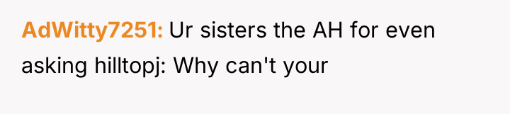 AdWitty7251 Ur sisters the AH for even asking hilltopj: Why...