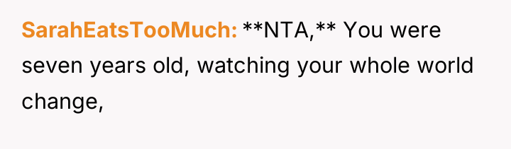SarahEatsTooMuch **NTA,** You were seven years old, watching your whole...