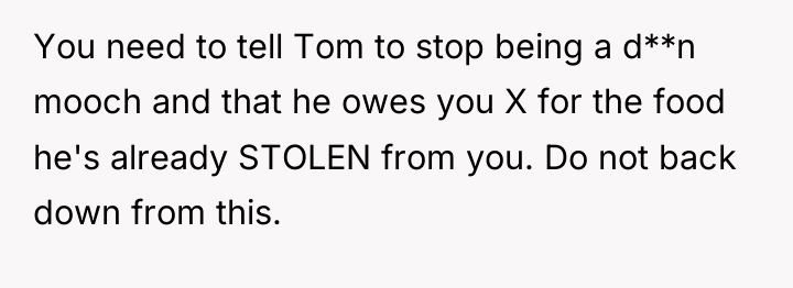 You need to tell Tom to stop being a d**n...