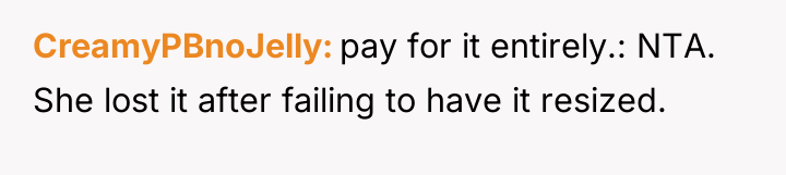 CreamyPBnoJelly pay for it entirely.: NTA. She lost it after...