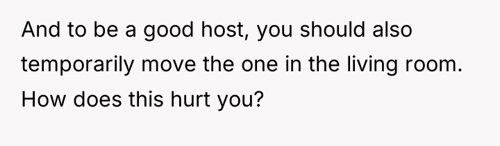 And to be a good host, you should also temporarily...