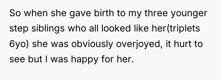 So when she gave birth to my three younger step...