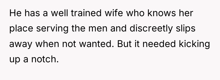 He has a well trained wife who knows her place...