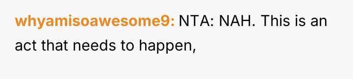 whyamisoawesome9 NTA: NAH. This is an act that needs to...