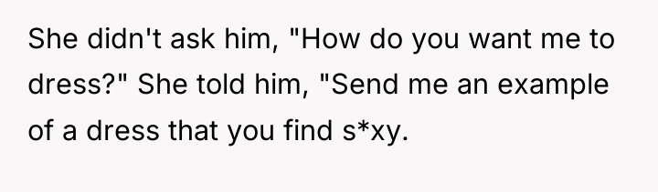 She didn't ask him, "How do you want me to...