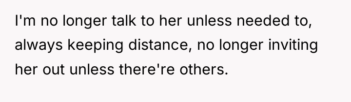 I'm no longer talk to her unless needed to, always...