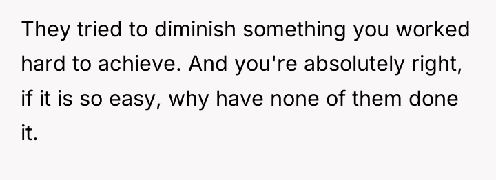 They tried to diminish something you worked hard to achieve....
