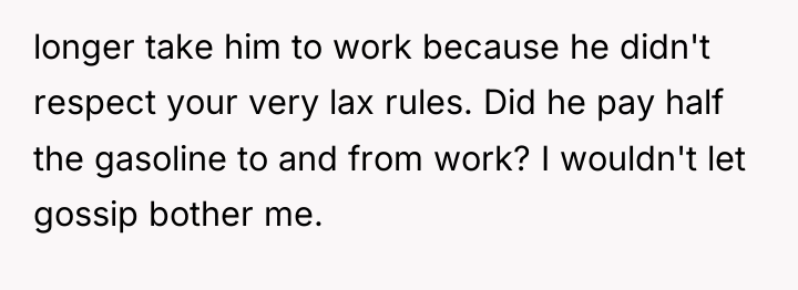 longer take him to work because he didn't respect your...