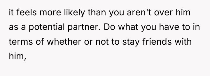 it feels more likely than you aren't over him as...