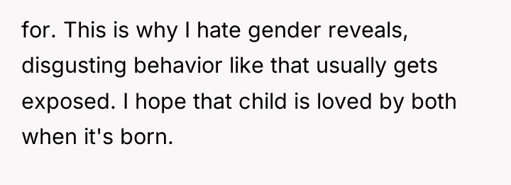 for. This is why I hate gender reveals, disgusting behavior...