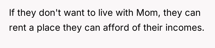If they don't want to live with Mom, they can...