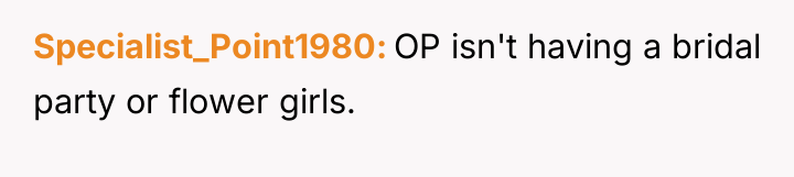 Specialist_Point1980 OP isn't having a bridal party or flower girls.