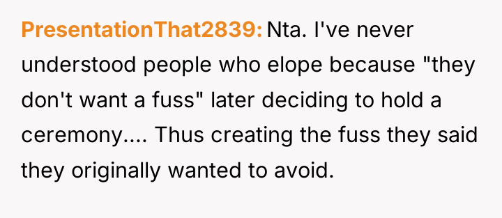 PresentationThat2839 Nta. I've never understood people who elope because "they...