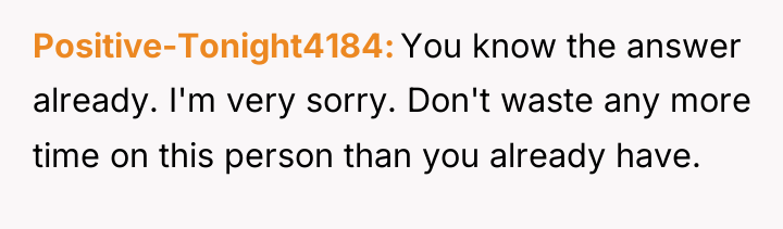 Positive-Tonight4184 You know the answer already. I'm very sorry. Don't...
