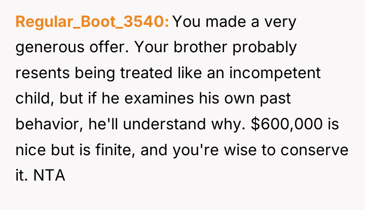 Regular_Boot_3540 You made a very generous offer. Your brother probably...