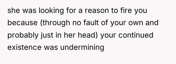 she was looking for a reason to fire you because...