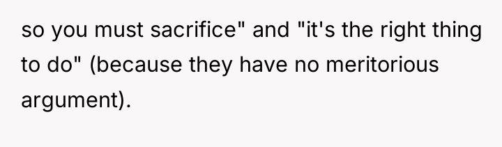 so you must sacrifice" and "it's the right thing to...