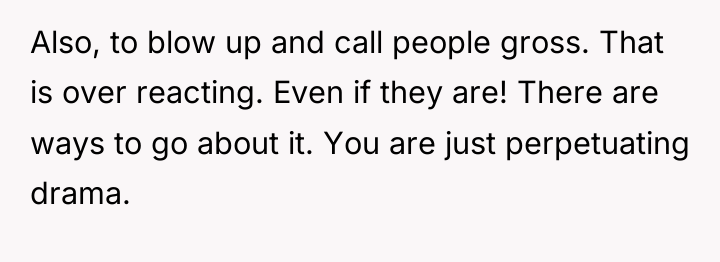 Also, to blow up and call people gross. That is...