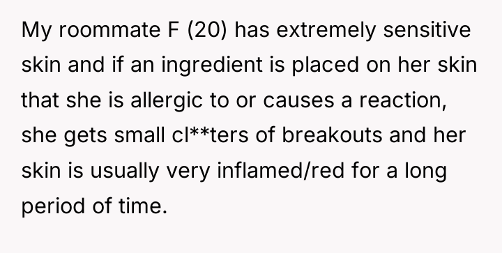 My roommate F (20) has extremely sensitive skin and if...