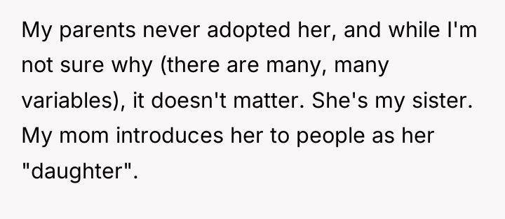 My parents never adopted her, and while I'm not sure...