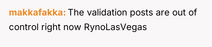 makkafakka The validation posts are out of control right now...