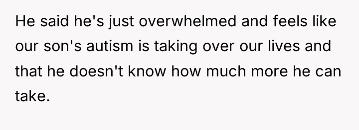 He said he's just overwhelmed and feels like our son's...