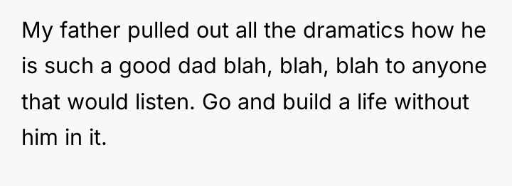 My father pulled out all the dramatics how he is...