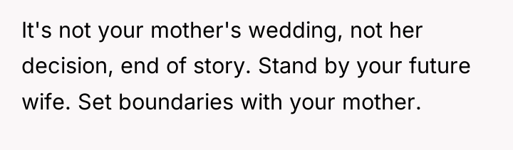 It's not your mother's wedding, not her decision, end of...