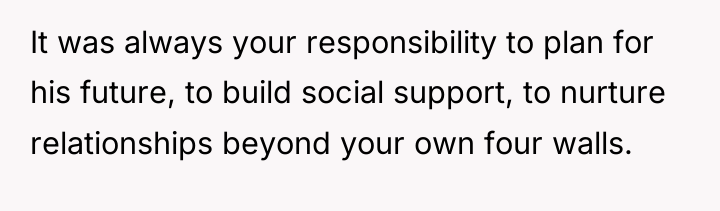 It was always your responsibility to plan for his future,...