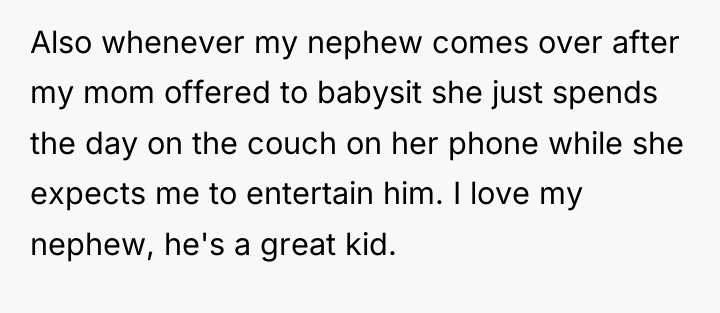 Also whenever my nephew comes over after my mom offered...