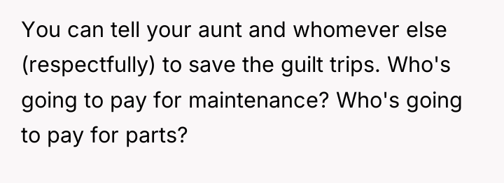 You can tell your aunt and whomever else (respectfully) to...